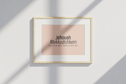 Jehovah Mekkodishkem • The Lord who Sanctifies me Print