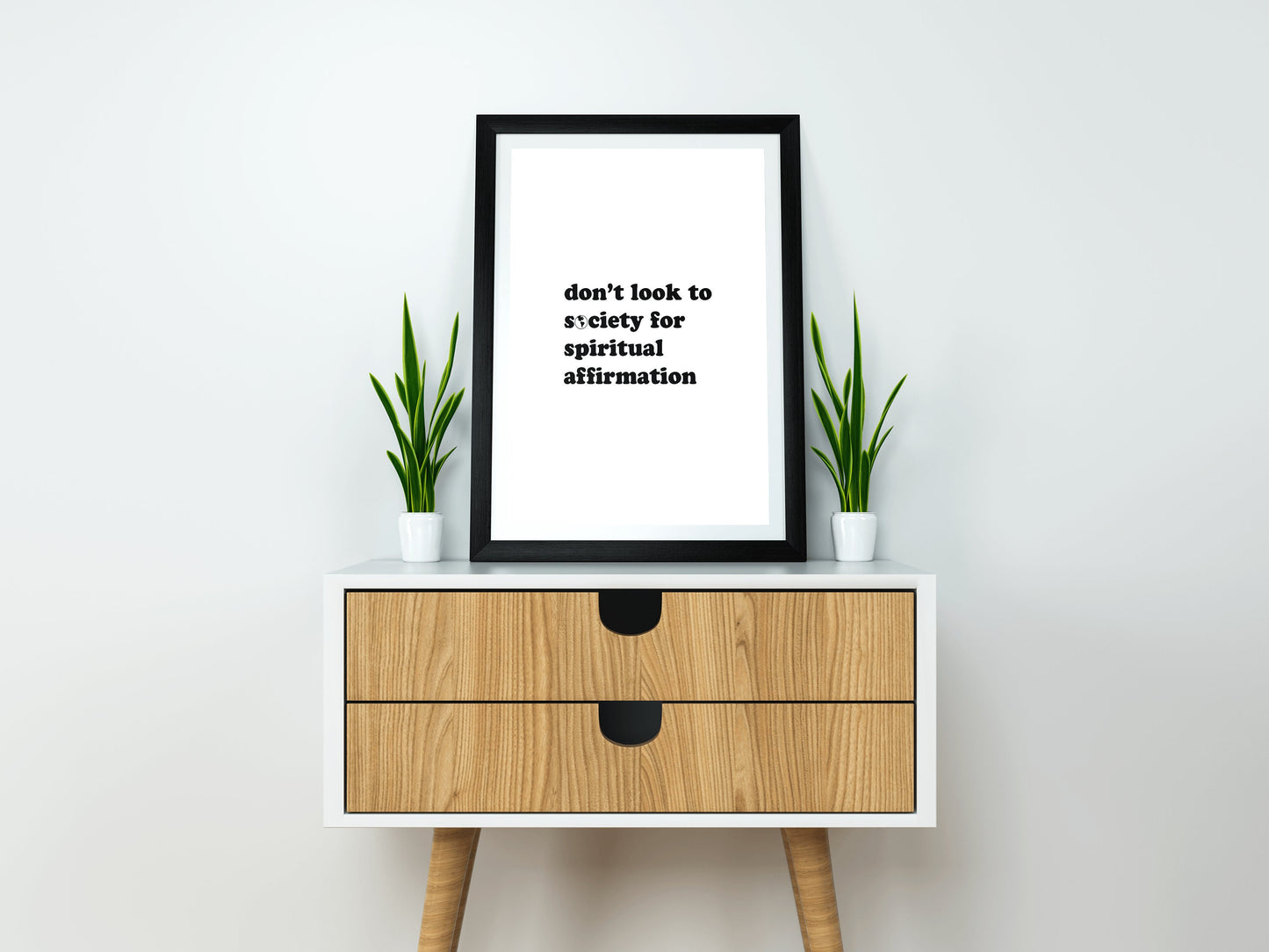 Don't Look to Society for Spiritual Affirmation Print