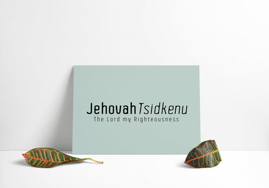 Jehovah Tsidkenu • The Lord my Righteousness Print