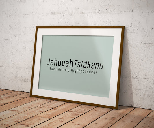 Jehovah Tsidkenu • The Lord my Righteousness Print