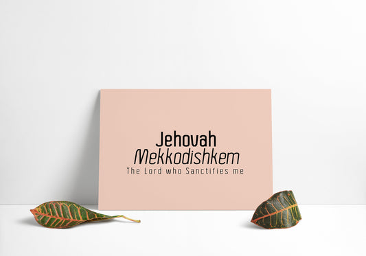 Jehovah Mekkodishkem • The Lord who Sanctifies me Print