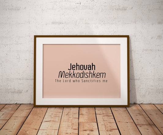 Jehovah Mekkodishkem • The Lord who Sanctifies me Print