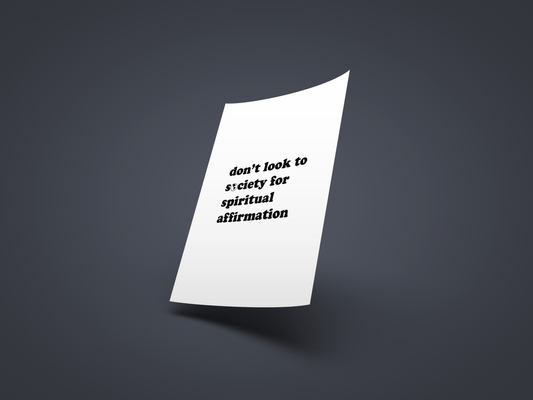 Don't Look to Society for Spiritual Affirmation Print